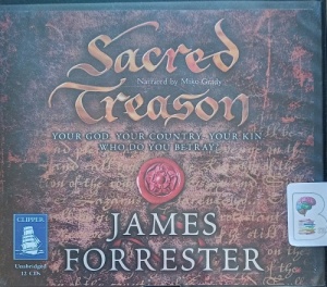 Sacred Treason - Clarenceux Trilogy Book 1 written by James Forrester performed by Mike Grady on Audio CD (Unabridged)